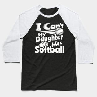 I Cant My Daughter Has Softball Lover For Dad Mom Funny Baseball T-Shirt